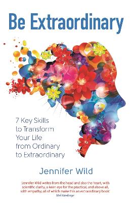 Be Extraordinary: 7 Key Skills to Transform Your Life From Ordinary to Extraordinary - Wild, Jennifer