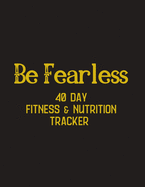 Be Fearless - 40 day Fitness & Nutrition Tracker: Track you workouts, nutrition, hydration, with mandala coloring pages, reflections and progress checks - Gift for fitness friend