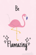 Be Flamazing: Flamingo Journal, Funny Flamingo Quotes, Cute Bird Planner