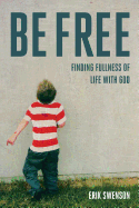 Be Free: Finding Fullness of Life with God