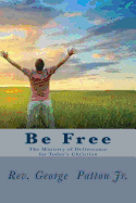 Be Free: The Ministry of Deliverance for Today's Christian.