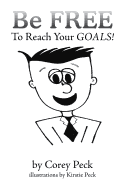 Be Free to Reach Your Goals! - Peck, Corey