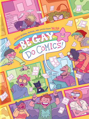 Be Gay, Do Comics - The Nib (Compiled by), and Bors, Matt (Editor), and Lubchansky, Matt (Editor)