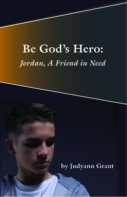 Be God's Hero:: Jordan, a Friend in Need - Grant, Judyann