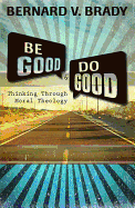 Be Good and Do Good: Thinking Through Moral Theology