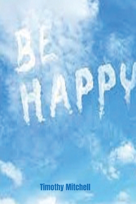 Be Happy. - Mitchell, Timothy