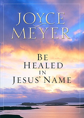 Be Healed in Jesus' Name - Meyer, Joyce