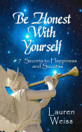 Be Honest with Yourself: - 7 Secrets to Happiness and Success
