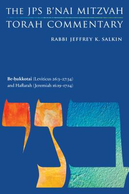 Be-Hukkotai (Leviticus 26:3-27:34) and Haftarah (Jeremiah 16:19-17:14): The JPS B'Nai Mitzvah Torah Commentary - Salkin, Jeffrey K, Rabbi