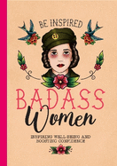 Be Inspired: Badass Women: Tips for Confidence, Well-Being & Boosting Your Career