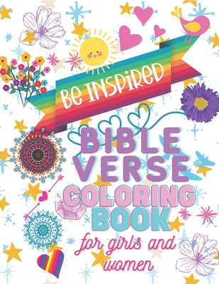 Be Inspired - Bible Verse Coloring Book for Girls and Women: Scriptures and Unique Designs Created to Motivate and Inspire - Bailey, K