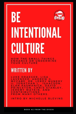 Be Intentional Culture: How the Small Things Enhance or Undermine Your Culture - Lavender, Lisa, and McCabe, Andrew G, and Watkin, Jeremy