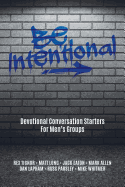 Be Intentional: Devotional Conversation Starters for Men's Groups