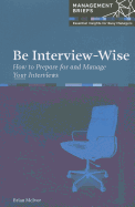 Be Interview-Wise: How to Prepare for and Manage Your Interviews