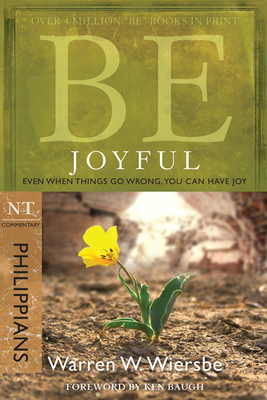 Be Joyful (Philippians): Even When Things Go Wrong, You Can Have Joy - Wiersbe, Warren W, Dr.