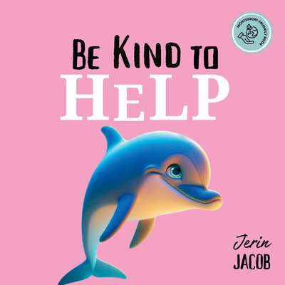 Be Kind to Help: Help Others, Overcome Selfishness, and Spread Kindness - Jacob, Jerin, and Dino, Stori