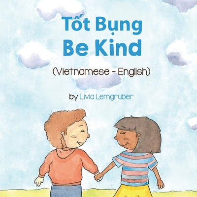 Be Kind (Vietnamese-English): T t B ng - Lemgruber, Livia, and Hu?ng, B?i (Translated by)