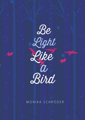 Be Light Like a Bird - Schrder, Monika