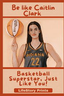 Be Like Caitlin Clark: Basketball Superstar, Just Like You!