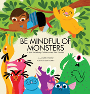 Be Mindful of Monsters: A Book for Helping Children Accept Their Emotions