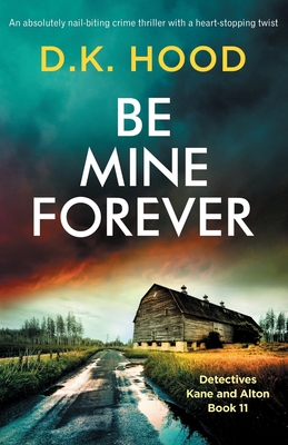 Be Mine Forever: An absolutely nail-biting crime thriller with a heart-stopping twist - Hood, D K