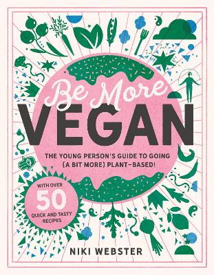 Be More Vegan: The young person's guide to a plant-based lifestyle - Webster, Niki
