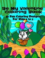 Be My Valentine Coloring Book: 50 Fun Coloring Pages for Kids 2 to 5
