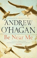 Be Near Me: From the author of the Sunday Times bestseller Caledonian Road