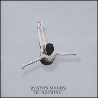 Be Nothing. - Boston Manor