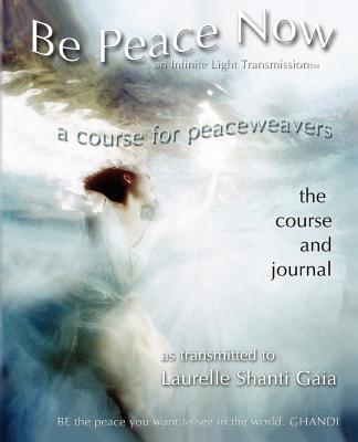 Be Peace Now - Gaia, Laurelle Shanti