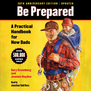 Be Prepared: A Practical Handbook for New Dads (20th Anniversary Edition)