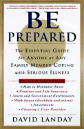 Be Prepared: The Complete Financial, Legal, and Practical Guide to Living with Cancer, HIV, and Other Life-Challenging Conditions