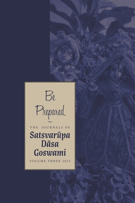 Be Prepared: The Journals of Satsvar pa d sa Goswami: Volume Three - Goswami, Satsvarupa Dasa