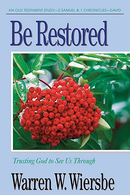 Be Restored (2 Samuel and 1 Chronicles) - Wiersbe, Warren W, Dr.