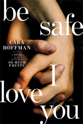 Be Safe I Love You - Hoffman, Cara