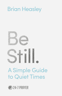 Be Still: A Simple Guide to Quiet Times