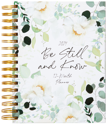 Be Still and Know (2024 Planner): 12-Month Weekly Planner - Belle City Gifts