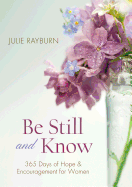 Be Still and Know: 365 Days of Hope and Encouragement for Women