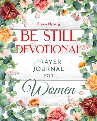 Be Still Devotional: Prayer Journal for Women - Nyberg, Eileen