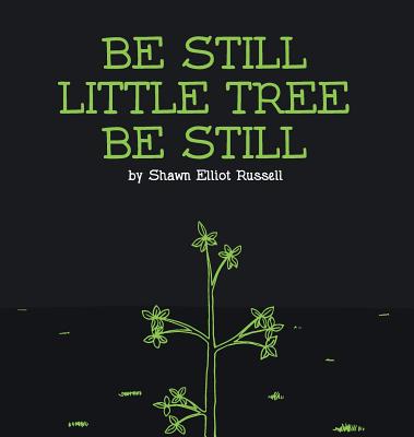 Be Still, Little Tree, Be Still - 