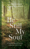 Be Still My Soul: A Catholic Parents' Journey with a Son Who is Gay