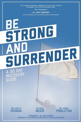 Be Strong and Surrender: A 30 Day Recovery Guide - Meier, Paul, MD, and Pingleton Psy D, Jared P, and Eleveld, Michael