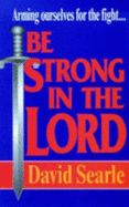 Be Strong in the Lord D. Searle