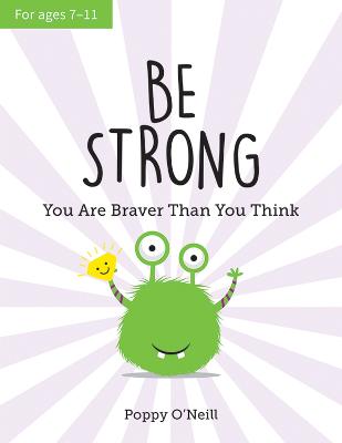 Be Strong: You Are Braver Than You Think: A Child's Guide to Boosting Self-Confidence - O'Neill, Poppy