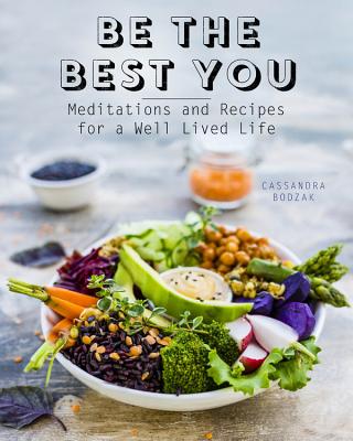 Be the Best You: Meditations and Recipes for a Well-Lived Life - Bodzak, Cassandra