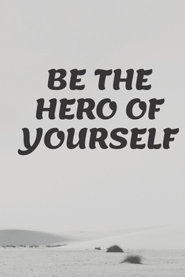 Be the Hero of Yourself: This 100-page journal features: survive in college notebook -College Ruled - White Paper. -6" x 9" -Glossy soft cover. Perfect for writing down all your notes, ideas, homework, classwork. FOR MOTIVATION - Publisher, Classy