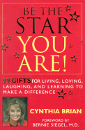 Be the Star You Are! 99 Gifts to Living, Loving, Laughing, and Learning to Make a Difference