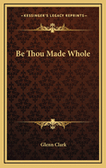 Be Thou Made Whole
