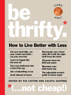 Be Thrifty: How to Live Better with Less