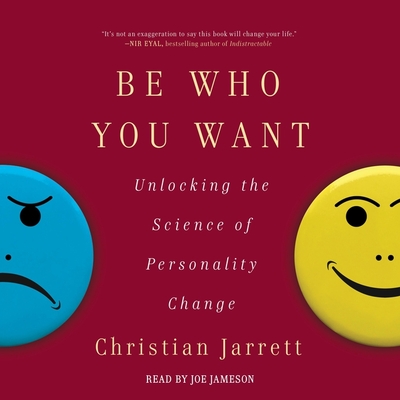 Be Who You Want: Unlocking the Science of Personality Change - Jarrett, Christian, and Jameson, Joe (Read by)